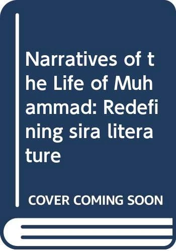 Narratives of the Life of Muhammad: Redefining sira literature (Routledge Studies in Classical Islam)