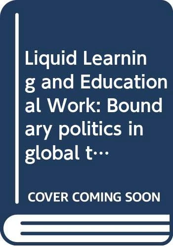 Liquid Learning and Educational Work: Boundary politics in global transitions
