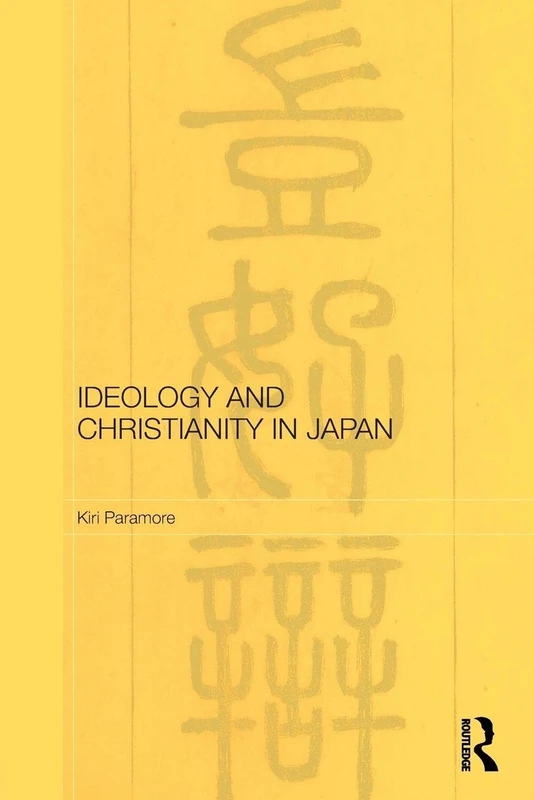 Ideology and Christianity in Japan (Routledge/Leiden Series in Modern East Asian Politics, History and Media)