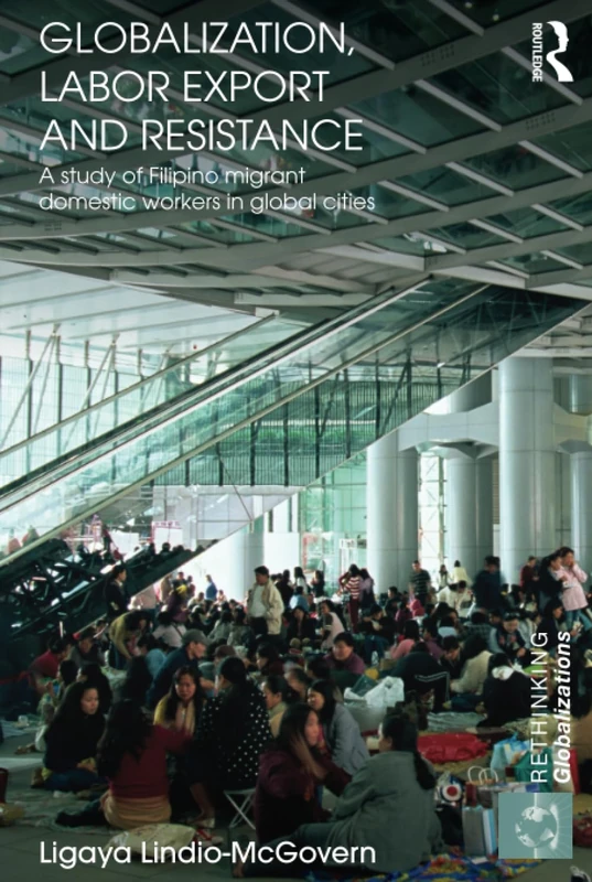Routledge - Globalization, Labor Export and Resistance Book