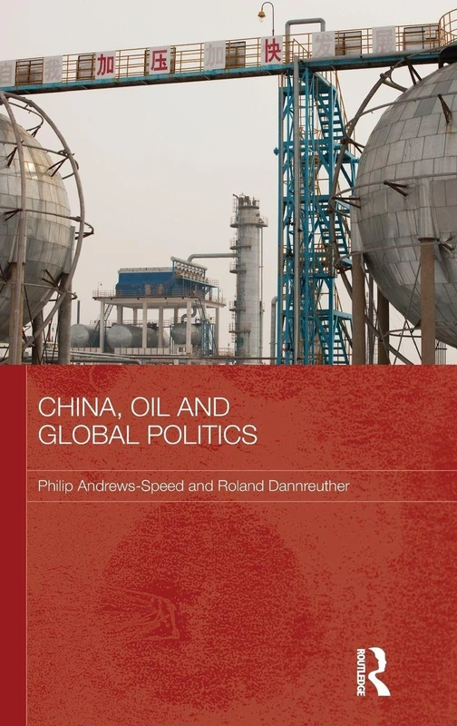 China, Oil and Global Politics (Routledge Contemporary China Series)