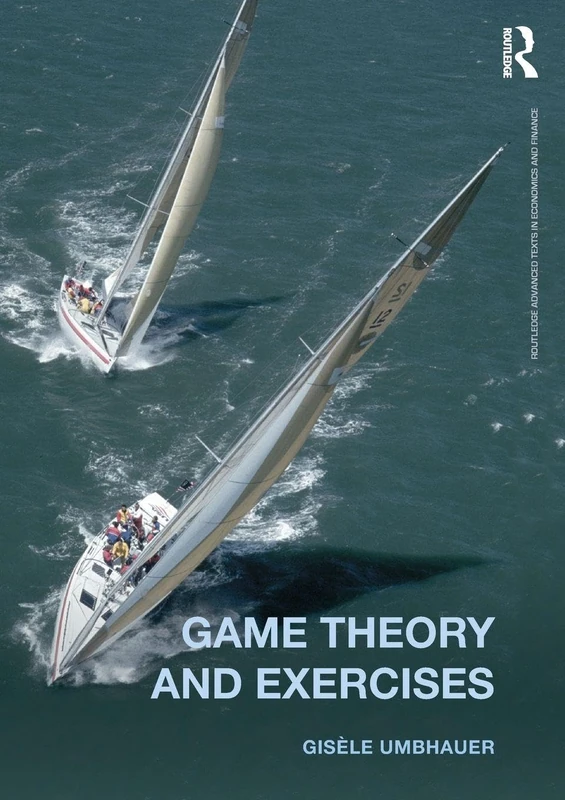 Game Theory and Exercises (Routledge Advanced Texts in Economics and Finance)