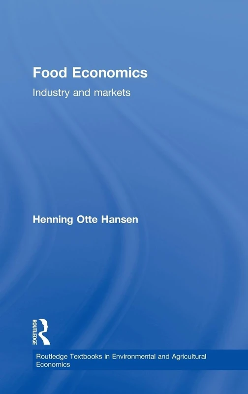 Food Economics: Industry and Markets (Routledge Textbooks in Environmental and Agricultural Economics)