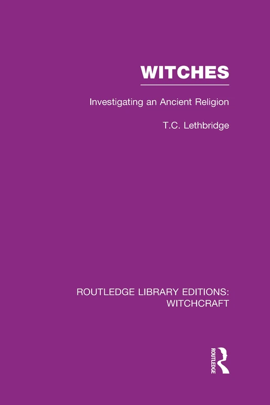 Witches (RLE Witchcraft): Investigating An Ancient Religion (Routledge Library Editions: Witchcraft)