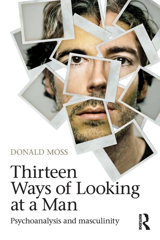 Thirteen Ways of Looking at a Man: Psychoanalysis and Masculinity