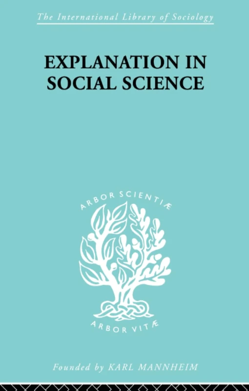Explanation in Social Science (International Library of Sociology)