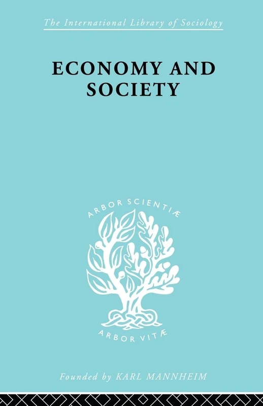 Economy and Society: A Study in the Integration of Economic and Social Theory (International Library of Sociology)