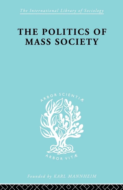 Politics of Mass Society (International Library of Sociology)