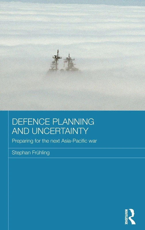 Routledge Defence Planning and Uncertainty in Asia Pacific
