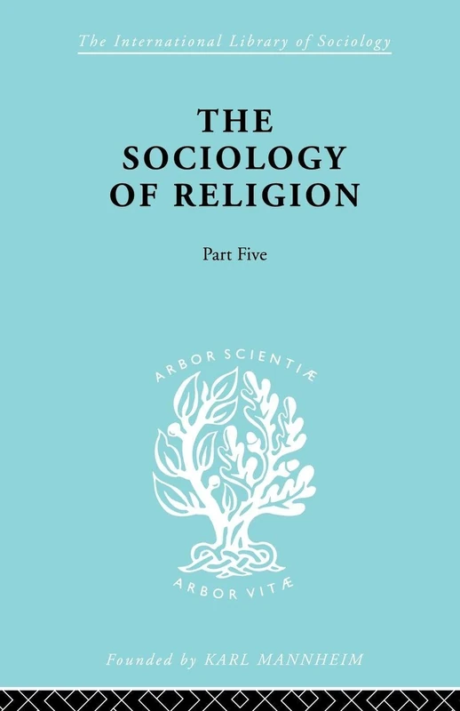 The Sociology of Religion: A Study of Christendom: Typ Rel Ils 83 (International Library of Sociology)
