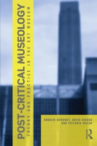 Post Critical Museology: Theory and Practice in the Art Museum
