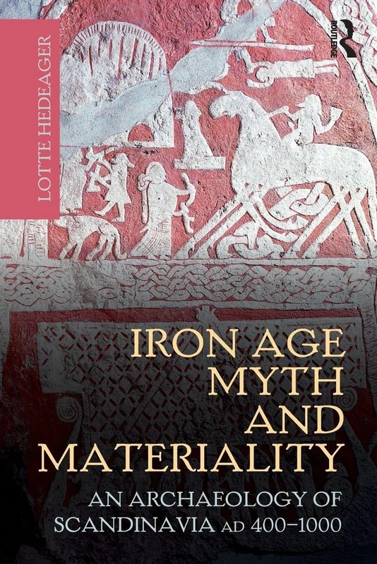 Routledge - Iron Age Myth and Materiality: Scandinavia AD 400-1000