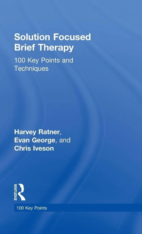 Solution Focused Brief Therapy: 100 Key Points and Techniques
