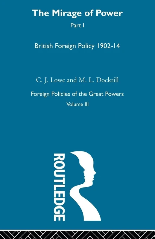 Mirage Of Power: British Foreign Policy 1902–14: 3