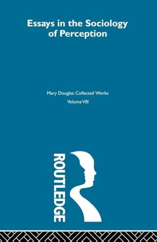 Essays on the Sociology of Perception (MARY DOUGLAS COLLECTED WORKS)