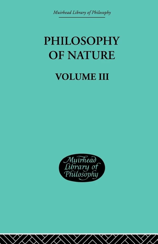 Hegel's Philosophy of Nature: Volume III: 2 (Muirhead Library of Philosophy, 3)