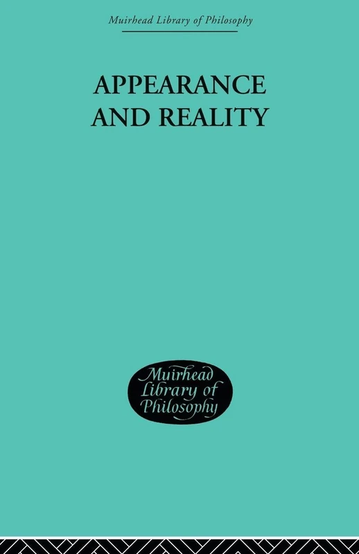 Appearance and Reality: A Metaphysical Essay: 3 (Muirhead Library of Philosophy)
