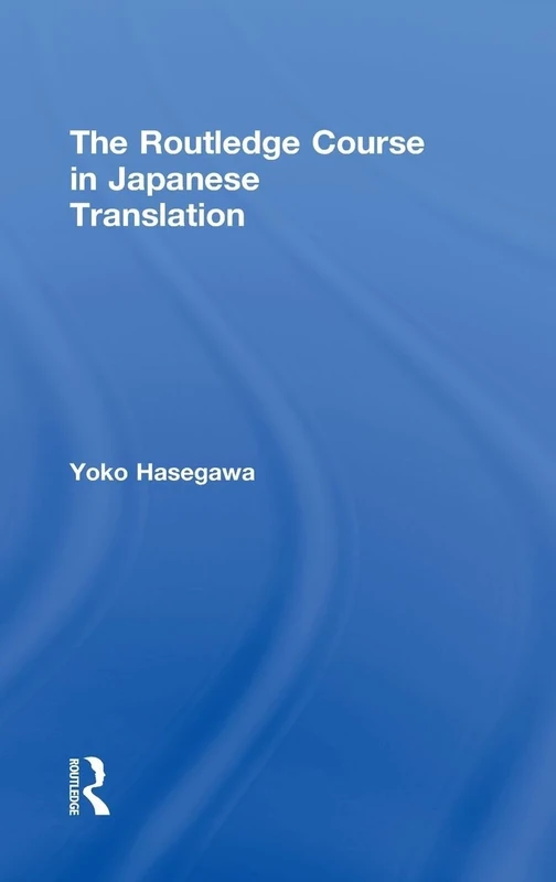 The Routledge Course in Japanese Translation: Principles and Applications for the Advanced Language Learner