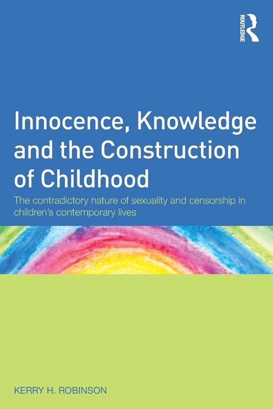 Innocence, Knowledge and the Construction of Childhood: The contradictory nature of sexuality and censorship in children’s contemporary lives