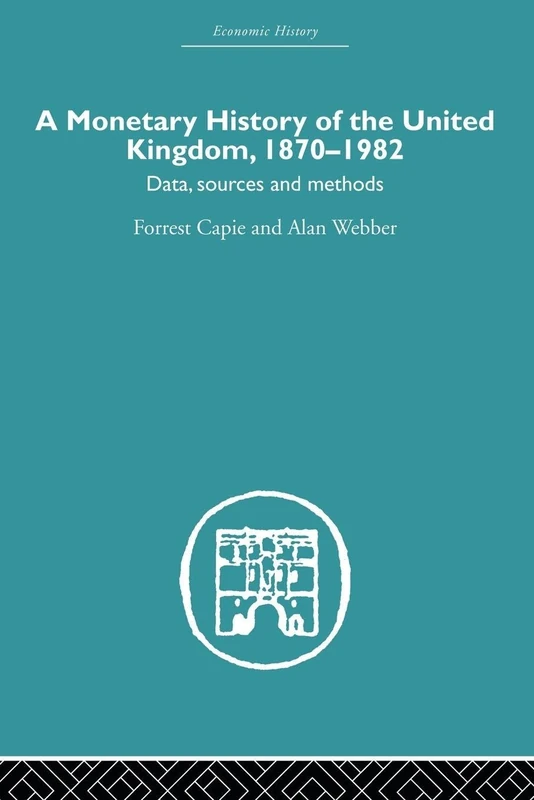 A Monetary History of the United Kingdom: 1870-1982: 1 (Economic History)