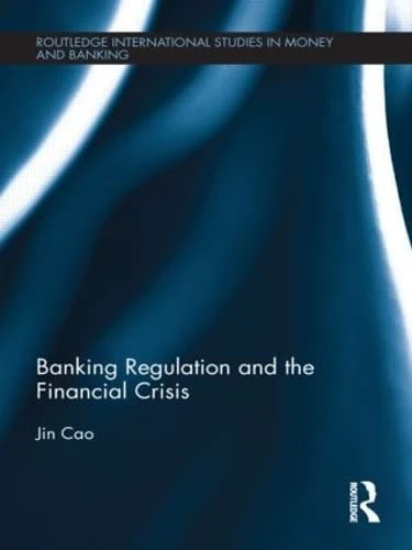 Banking Regulation and the Financial Crisis: 69 (Routledge International Studies in Money and Banking)