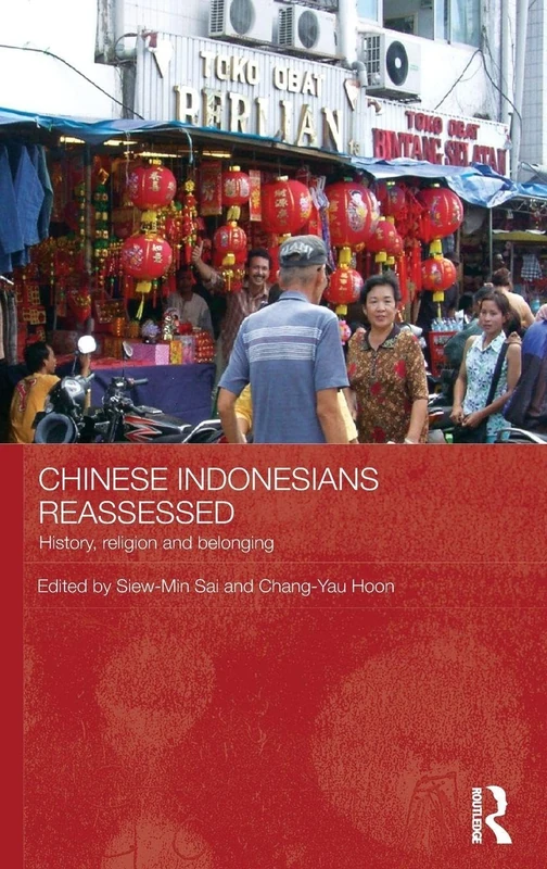 Chinese Indonesians Reassessed: History, Religion and Belonging (Routledge Contemporary Southeast Asia Series)