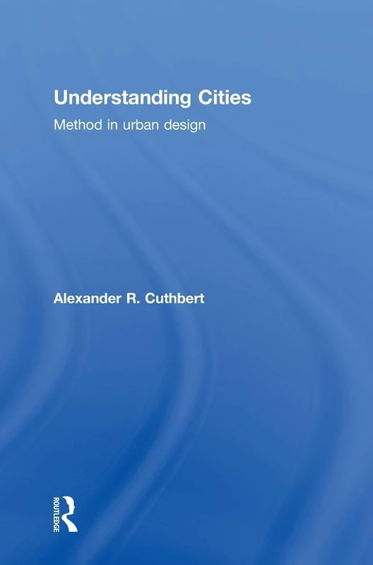 Understanding Cities: Method in Urban Design