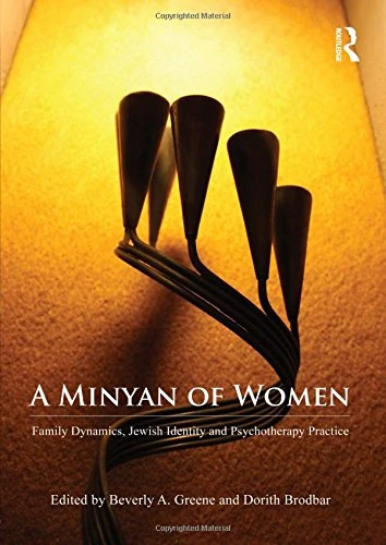 A Minyan of Women: Family Dynamics, Jewish Identity and Psychotherapy Practice