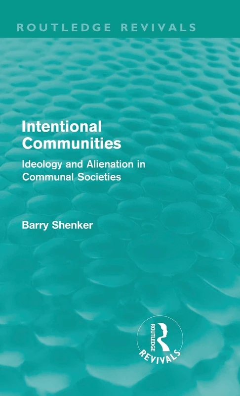 Intentional Communities (Routledge Revivals): Ideology and Alienation in Communal Societies