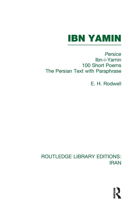 Ibn Yamin (RLE Iran B): 100 Short Poems The Persian Text With Paraphrase (Routledge Library Editions: Iran)