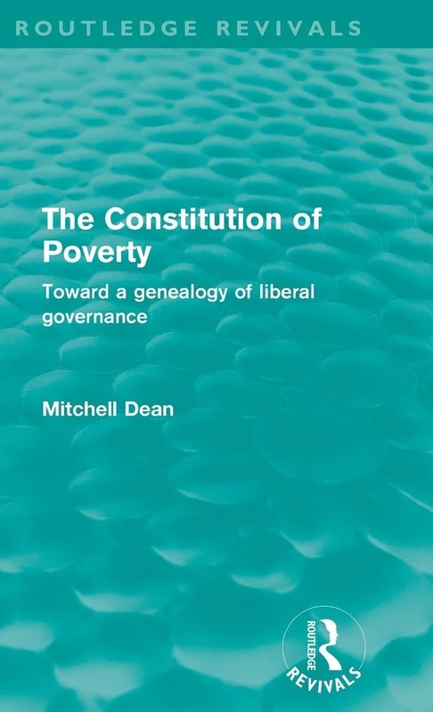 The Constitution of Poverty (Routledge Revivals): Towards a genealogy of liberal governance