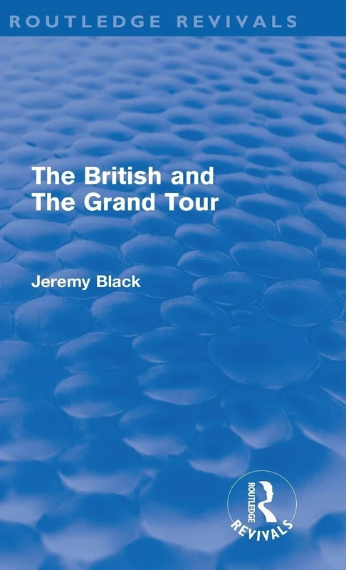 Routledge - The British and the Grand Tour (Routledge Revivals)