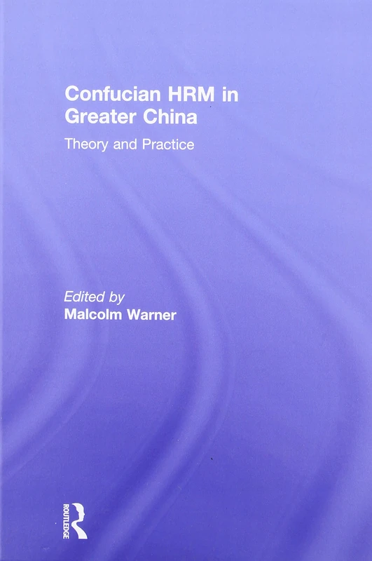 Confucian HRM in Greater China: Theory and Practice