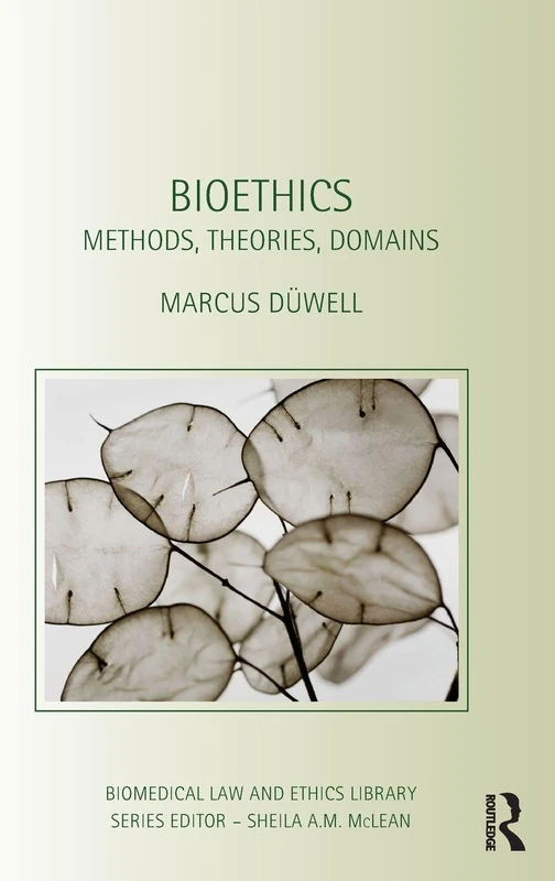 Bioethics: Methods, Theories, Domains (Biomedical Law and Ethics Library)