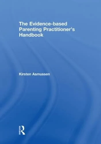 Routledge Evidence-based Parenting Practitioner's Handbook