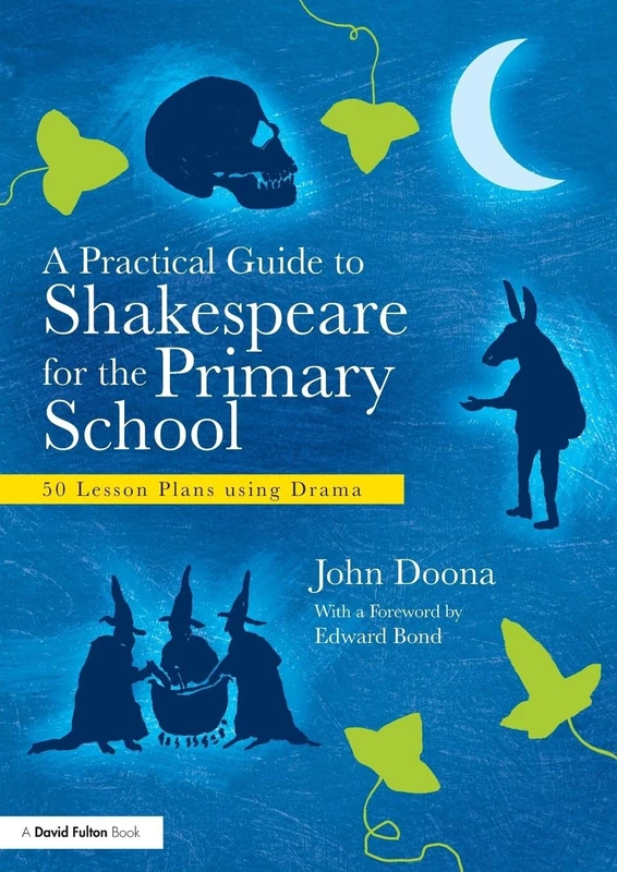 A Practical Guide to Shakespeare for the Primary School: 50 Lesson Plans using Drama