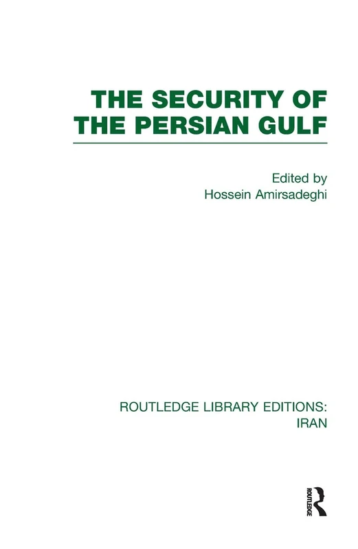 The Security of the Persian Gulf (RLE Iran D) (Routledge Library Editions: Iran)