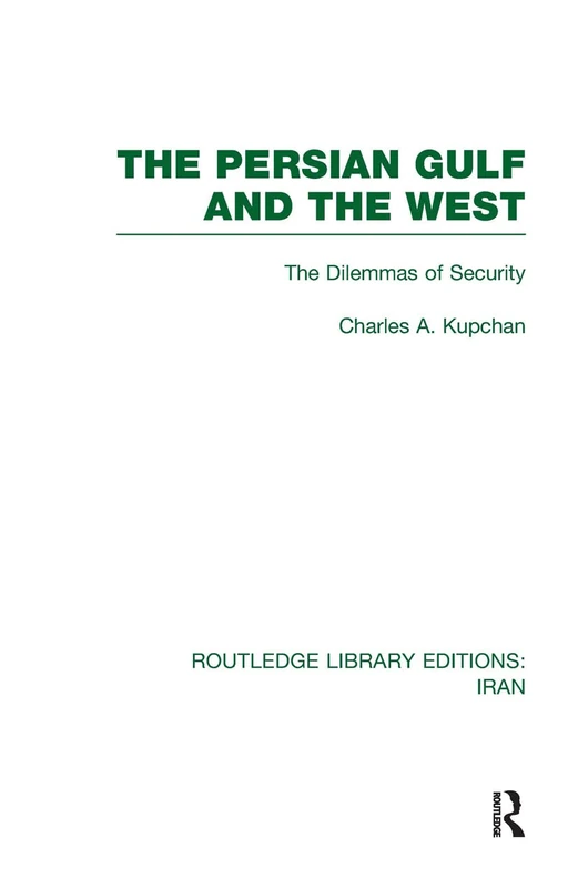 The Persian Gulf and the West (RLE Iran D) (Routledge Library Editions: Iran)