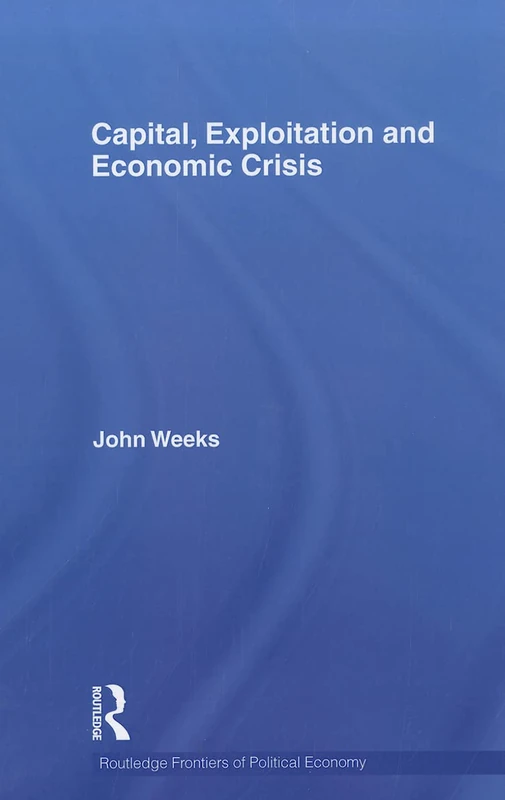 Capital, Exploitation and Economic Crisis: 143 (Routledge Frontiers of Political Economy)