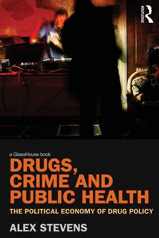 Drugs, Crime and Public Health: The Political Economy of Drug Policy