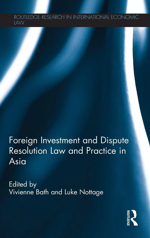 Foreign Investment and Dispute Resolution Law and Practice in Asia (Routledge Research in International Economic Law)