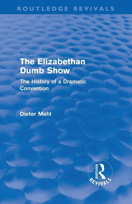 The Elizabethan Dumb Show (Routledge Revivals): The History of a Dramatic Convention