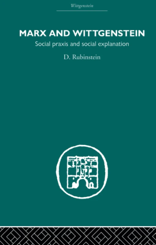 Marx and Wittgenstein: Social Praxis and Social Explanation