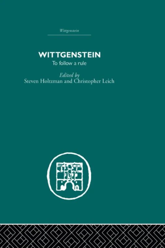 Wittgenstein: To Follow a Rule (International Library of Philosophy)