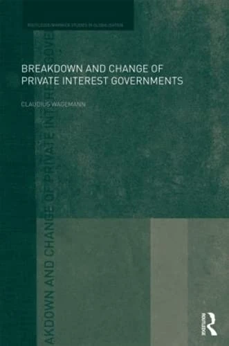 Routledge Breakdown and Change of Private Interest Governments
