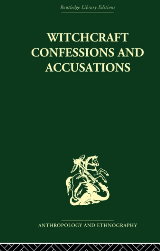 Witchcraft Confessions and Accusations (Routledge Library Editions: Anthropology and Ethnography, 2)