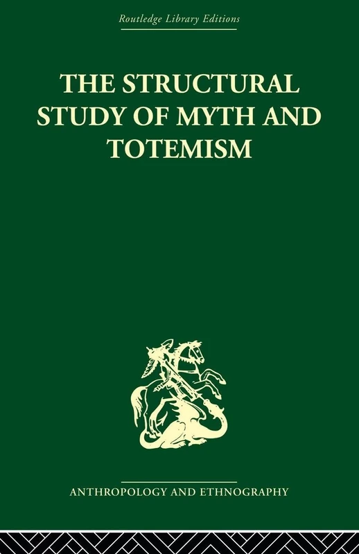 The Structural Study of Myth and Totemism (Routledge Library Editions: Anthropology and Ethnography, 4)