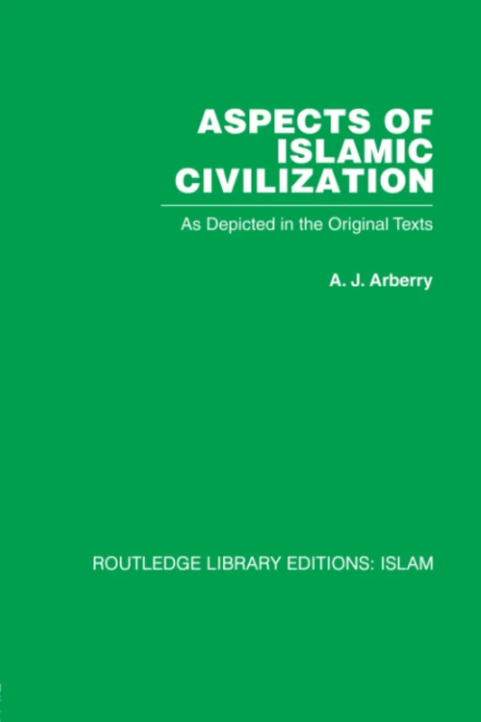 Aspects of Islamic Civilization: As Depicted in the Original Texts