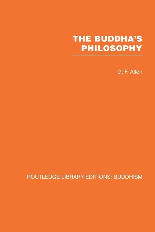 The Buddha's Philosophy: Selections from the Pali Canon and an Introductory Essay (Routledge Library Editions: Buddhism)