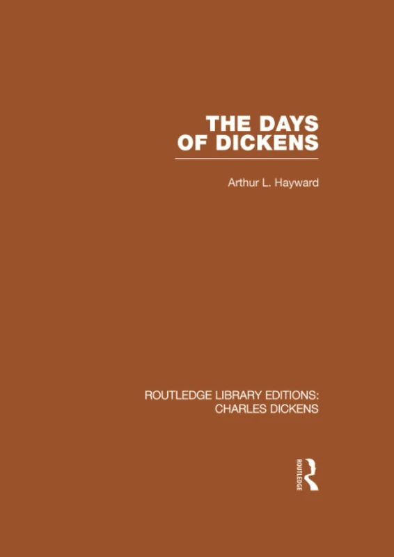 The Days of Dickens: A Glance at Some Aspects of Early Victorian Life in London: 7 (Routledge Library Editions: Charles Dickens)